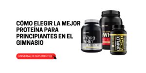 Cómo elegir la mejor proteína para principiantes en el gimnasio